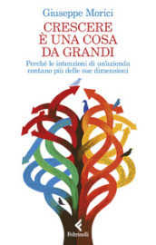 Crescere è una cosa da grandi. Perché le intenzioni di un azienda contano più delle sue dimensioni