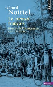Le Creuset français. Histoire de l immigration (XIXe-XXe siècle)