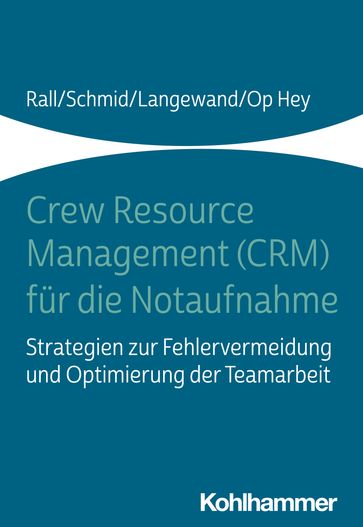 Crew Resource Management (CRM) für die Notaufnahme - Frank Op Hey - Katharina Schmid - Marcus Rall - Sascha Langewand