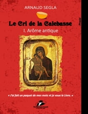 Le Cri de la Calebasse - I. Arôme antique