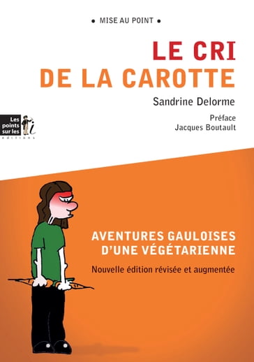 Cri de la carotte (Le) : Aventures gauloises d'une végétarienne - DELORME - Sandrine