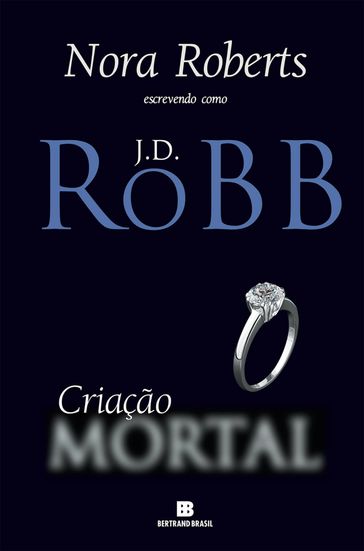 Criação mortal - Nora Roberts - J.D. Robb