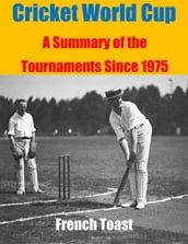 Cricket World Cup: A Summary of the Tournaments Since 1975