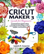 Cricut Maker 3 Guide for Beginners