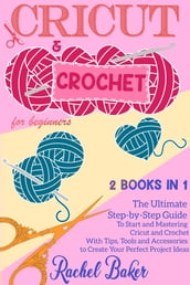 Cricut and Crochet For Beginners: 2 BOOKS IN 1