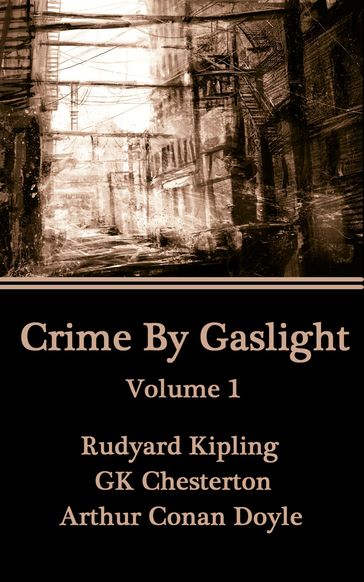 Crime By Gaslight - Kipling Rudyard - GK Chesterton - Arthur Conan Doyle
