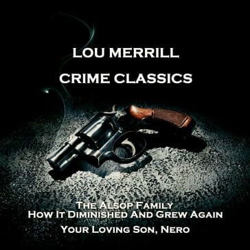 Crime Classics - The Alsop Family, How It Diminished And Grew Again & Your Loving Son, Nero - Morton S. Fine - David Friedkin