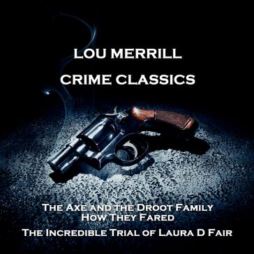 Crime Classics - The Axe and the Droot Family, How They Fared & The Incredible Trial of Laura D Fair - Morton S. Fine - David Friedkin