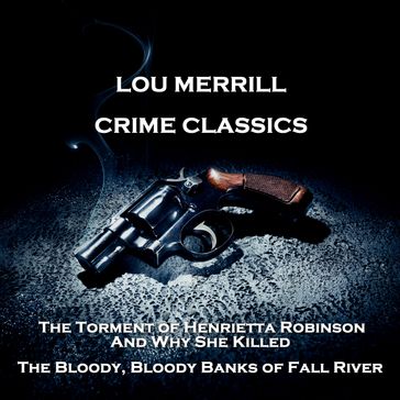 Crime Classics - The Torment of Henrietta Robinson, And Why She Killed & The Bloody, Bloody Banks of Fall River - Morton S. Fine - David Friedkin