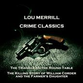 Crime Classics - The Triangle on the Round Table & The Killing Story of William Corder and the Farmer