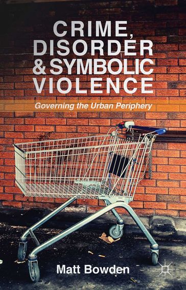Crime, Disorder and Symbolic Violence - Mike Bowden