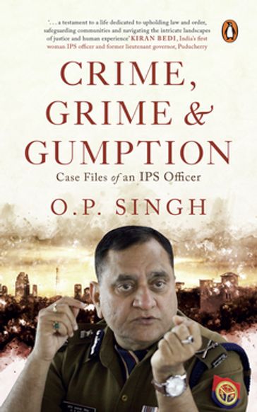 Crime, Grime and Gumption - O.P. Singh