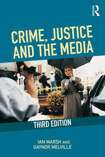 Crime, Justice and the Media - Ian Marsh - Gaynor Melville