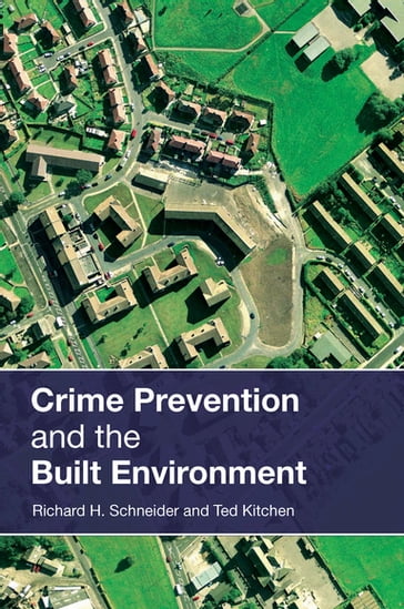 Crime Prevention and the Built Environment - Richard H. Schneider - Ted Kitchen