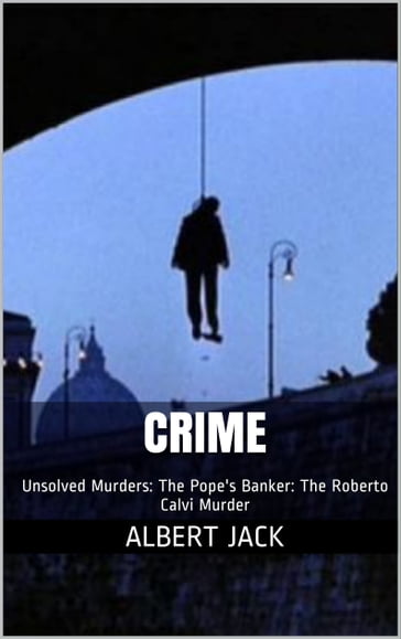 Crime: Unsolved Murders: The Pope's Banker: The Roberto Calvi Murder - Albert Jack