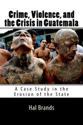 Crime, Violence, and the Crisis in Guatemala