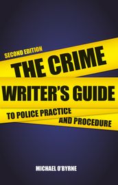 Crime Writer s Guide to Police Practice and Procedure