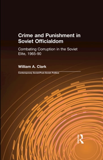Crime and Punishment in Soviet Officialdom - William A. Clark