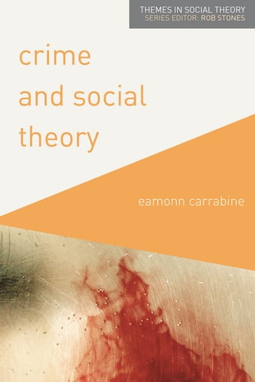 Crime and Social Theory - Eamonn Carrabine