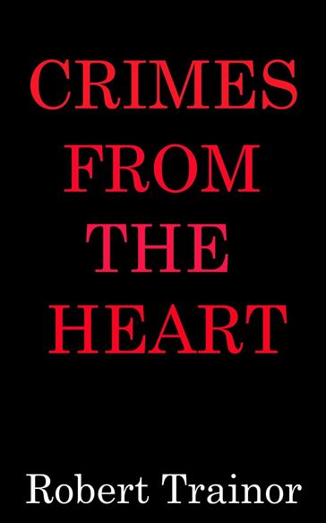 Crimes From the Heart - Robert Trainor
