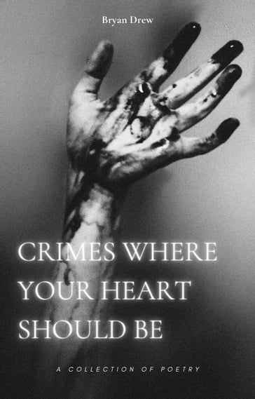 Crimes Where Your Heart Should Be - Bryan Drew