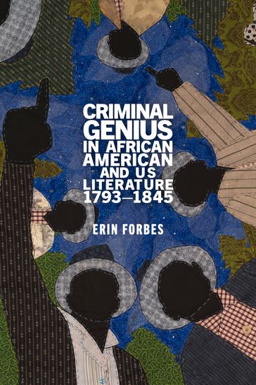 Criminal Genius in African American and US Literature, 17931845 - Erin Forbes