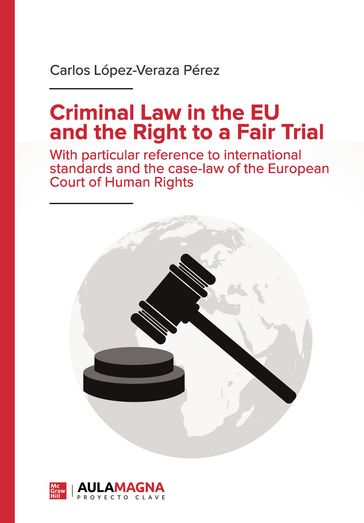 Criminal Law in the EU and the Right to a Fair Trial - Carlos López-Veraza Pérez