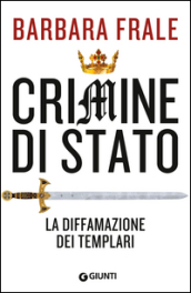 Crimine di Stato. La diffamazione dei Templari