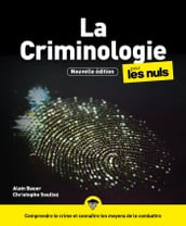 La Criminologie pour les Nuls, 3e édition - Comprendre le crime et connaître les moyens de le combattre