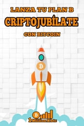 Criptojubílate con Bitcoin: Lanza tu plan B