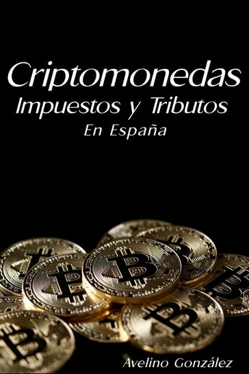 Criptomonedas Impuestos y Tributos en España - Avelino González