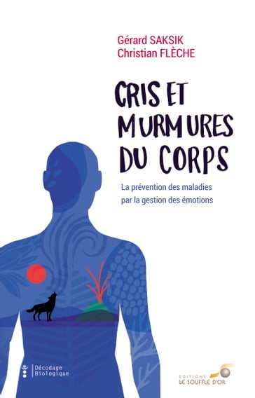 Cris et murmures du corps : La prévention des maladies par la gestion des émotions - Gérard Saksik - Christian Flechè