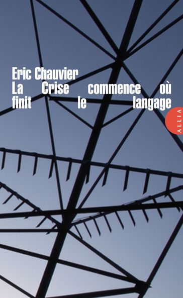 La Crise commence où finit le langage - Eric CHAUVIER