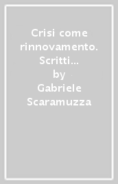 Crisi come rinnovamento. Scritti sull estetica della scuola di Milano