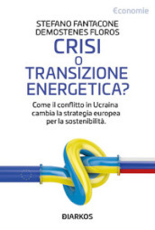 Crisi o transizione energetica? Come il conflitto in Ucraina cambia la strategia europea per la sostenibilità