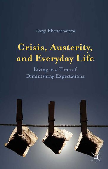 Crisis, Austerity, and Everyday Life - Gargi Bhattacharyya