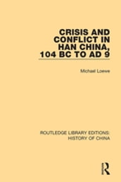 Crisis and Conflict in Han China, 104 BC to AD 9