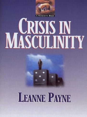 Crisis in Masculinity - Leanne Payne