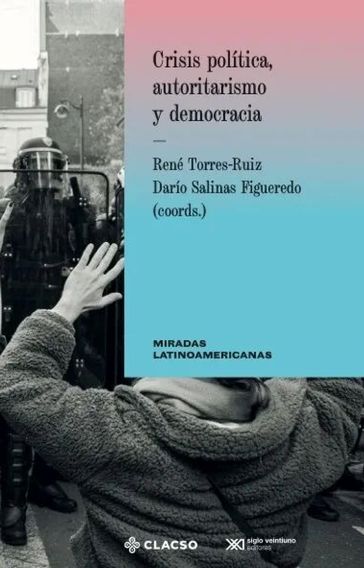 Crisis política, autoritarismo y democracia - René Torres Ruiz - Darío Salinas