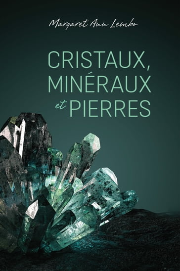 Cristaux, mineraux et pierres - Margaret Ann Lembo