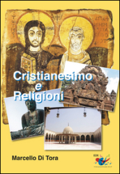 Cristianesimo e religioni. Il cristianesimo a confronto con le grandi religioni (induismo, buddismo e islam) e le sette. Le ragioni della fede cristiana