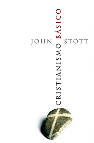 Cristianismo Básico - John Stott