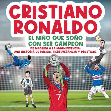 Cristiano Ronaldo: El niño que soñó con ser campeón. - Michael Langdon