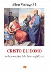 Cristo e l uomo. Nella prospettiva della Lettera agli Ebrei