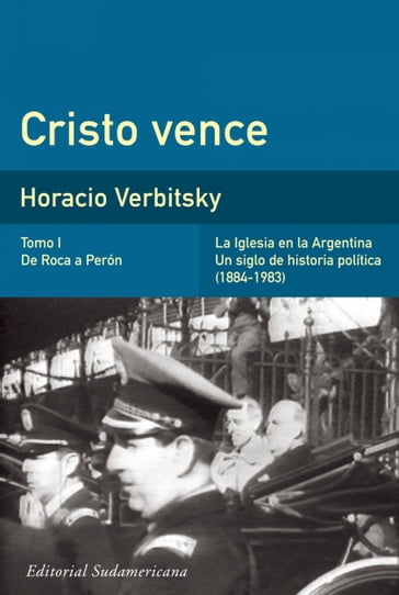 Cristo vence (Tomo 1). De Roca a Perón - Horacio Verbitsky