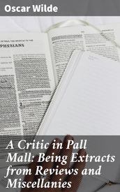 A Critic in Pall Mall: Being Extracts from Reviews and Miscellanies