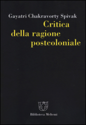 Critica della ragione postcoloniale. Verso una storia del presente in dissolvenza