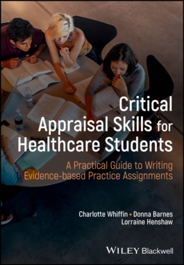 Critical Appraisal Skills for Healthcare Students - Charlotte J. Whiffin - Donna Barnes - Lorraine Henshaw