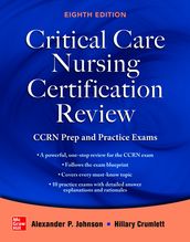 Critical Care Nursing Certification Review: CCRN Prep and Practice Exams, Eighth Edition