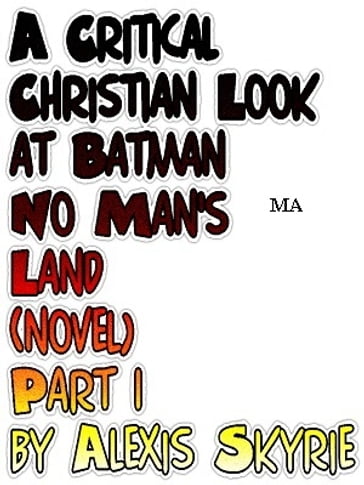A Critical Christian Look at Batman No Man's Land (novel) Part 1 - Alexis Skyrie